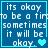 Blue background with white pixelated text reading "its okay to be a tirt sometimes it will be okay." and one or more cyan hearts.