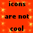A static image with orange background and yellow sparkles displaying repeated text "icons are not cool icons" in black pixelated font.