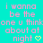 Pixelated cyan background with pink text reading "i wanna be the one u think about at night" and a yellow heart symbol.