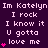 Pixelated text repeats across a dark purple background with pink hearts and stars, displaying phrases like "Im Katelyn I rock" and "U gotta love me" in white font.
