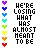 pixelated text with alternating phrases 'HE'S LOSING WHAT HAS ALMOST MEANT TO BE' and 'HE'S LOSING WHAT HAS MEANT TO BE', each paired with a vertical rainbow-colored heart icon on the left