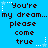 Blue background with repeated pixelated text 'You're my dream... please come true' and white star decorations.