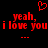 Red pixelated text on black background reads "yeah, i love you" with a red heart symbol above and three red dots below.