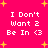 Bright pink background with yellow starbursts and repeated white text reading "I Don't Want 2 Be In <3" in a pixelated font.