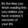 Static black-and-white pixelated text icon with white sans-serif font on solid black background, displaying a humorous life-wasting message.