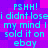 Pixelated cyan text on a purple-pink gradient background repeats 'PSHH! i didnt losei my mind I sold it on ebay' in two