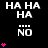 Black background with white text "HA HA" repeated in , each followed by three dots and the word "NO", accompanied by pink heart symbols that increase in number vertically
