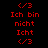 Red pixelated text on black background cycles through 'Ich bin nicht', 'Icht', and '<3' with white highlight bars over specific lines.