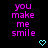Pixelated text reads 'you make me smile' in purple on black background with cyan heart symbols below.