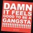 Red and white pixelated text on a red background reads "DAMN IT FEELS GOOD TO BE A GANGSTA" in blocky capital letters.