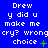 Blue background with white pixelated text reading 'Drew y did u make me cry? wrongcry? wrong choice' and green symbols changing across frames.