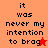 Pixelated text reads "it was never my intention to brag" with a red star symbol replacing the 'g' in "brag", displayed on an orange background.