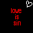 A static digital image with red pixelated text reading 'love is sin' on both sides of a white pixelated heart symbol against a black background.