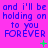 A static image with a bright pink background displays repeated blue text reading "and i'll be holding on to you FOREVER" in three , each containing three identical copies of the phrase