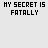 Animated sequence of text-based icons with repeated phrases 'MY SECRET IS FATALLY' and 'I'D DIE FOR YOU', featuring pixelated pink and black color changes across frames.