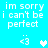 Pixelated cyan background with white text reading "im sorry i can't be perfect" and two symbols: a white '<3' and a white heart, with the heart changing to light blue in the second frame.