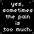 Black background with white pixelated text repeating 'yes, sometimes the pain is too much.' in a pattern, with one gray square in the bottom-right corner