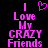 Pixelated pink text and heart symbol on black background, with two identical static frames showing 'I Love My CRAZY Friends' and a heart above 'I'.