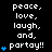 Pixel art displays repeated text 'peace, love, laugh, and, partay!!' with blue heart symbols on black background; animation cycles through increasing heart counts per