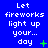 Blue background with white pixelated text reading "Let fireworks light up your... day" and green plus or cross symbols in a