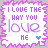 Pixelated graphic with purple text reading "I LOVE THE WAY YOU love ME" inside a jagged pink border, featuring one blue heart symbol.
