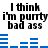 Black text on white background reads "I think i'm purty bad ass" with blue horizontal bars below, animated to shift positions across frames.