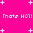 Bright pink background with white pixelated text repeating 'Thats HOT! Thats HOT!' and scattered white plus signs.