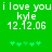 Green background with white pixelated text reading "i love you i love you kyle 12.12.06" and two of green star-like symbols