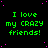 Green pixelated text on black background with pink dots, repeating 'I love my CRAZY friends!' in multiple
