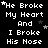 Black background with white pixelated text repeating 'He Broke My Heart And I Broke His Nose' in a , some stars scattered among the words