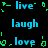 Pixelated text words 'live', 'laugh', and 'love' in cyan on black background with green pixel fragments scattered around.