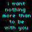 Cyan pixelated text on black background reads 'i want nothing more than to be with you' in two identical vertical