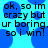 Pixelated text on a blue background with repeating circular shapes, displaying 'ok, so im crazy but ur boring. so i win!' in black font.