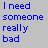 A static contact sheet of two animated frames showing blue pixelated text on a gray background, with the left frame reading "I need someone really bad" and the right frame reading "are you really bad?"