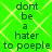 Green background with light green diamond pattern and repeated text 'dont be a hater to poeple' in dark green pixelated font.