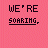 Pixelated text on pink background with animated variations of 'WE'RE SOARING, FLYING' and three distinct phrases below.