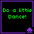 Four identical pixelated display green text 'Do a little Dance!' on black backgrounds with purple borders and small purple alien icons