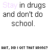 Animated sequence of text-based icons showing 'Stay in drugs and don't do school' with 'WAIT, DID I GET THAT WRONG?' in purple, transitioning through color and symbol changes.