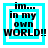 Four identical pixelated blue square icons with white borders display the text "im... in my own WORLD!!" in black block letters.