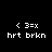 Static pixel art of identical white text icons on black background, each reading '< 3=x hrt brkn' in a retro digital font