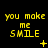 Yellow pixelated text "you make me SMILE" on black background with animated symbols changing across three of three each