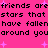 Pixelated text repeats 'friends are friends are stars that stars that have fallen have fallen around you around you' on a bright pink background with scattered light purple star shapes.
