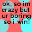 A static image with red background and cyan circles, displaying repeated text "ok, so im crazy but ur boring so i win!" in black pixelated font.