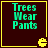 Four identical pixelated display 'Trees Wear Pants' text with a yellow Pac-Man icon in the bottom-right corner of each