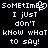 Pixelated text displays 'SometIme' with a heart symbol replacing the 'e', followed by 'I just don't know what to say!' in white on black.