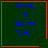 Four identical dark green with orange borders display blue text reading "Baby I Love You!!"; two have small red symbols in the bottom-right corner