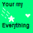 Green background with pixelated text 'Your my' top, 'Everything' bottom; white star and heart symbols on left side.