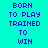 Pixelated text 'BORN TO PLAY TRAINED TO WIN' appears in blue on cyan background with pink highlight bars shifting