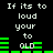 Pixelated text and green bars on black background, with repeated phrases 'If its to loud your to old' in white font.