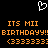 Pixelated orange text on black background with white heart outline, repeating 'ITS MII BIRTHDAY!! (333333)' in two